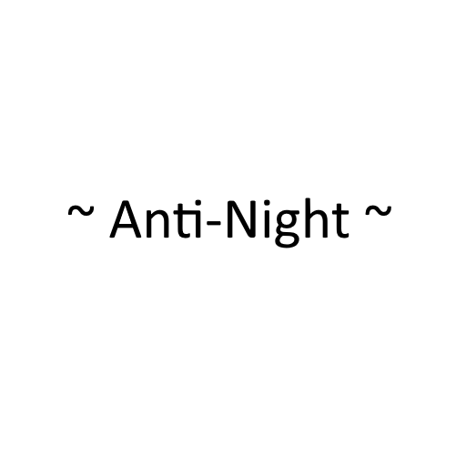 ~Anti-Night~