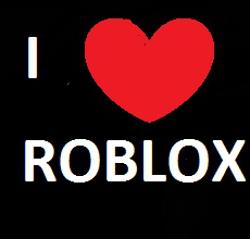 I LOVE ROBLOX